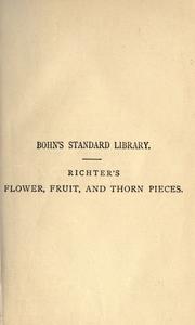 Cover of: Flower, fruit, and thorn pieces; or by Jean Paul