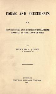 Forms and precedents for conveyancing and business transactions adapted to the laws of Ohio by Howard A. Couse