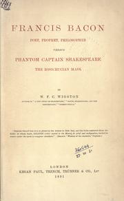Cover of: Francis Bacon, poet, prophet, philosopher, versus phantom Captain Shakespeare, the Rosicrucian mask. by William Francis C. Wigston