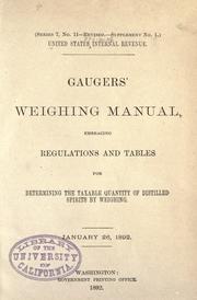 Cover of: Gaugers weighing manual: embracing regulations and tables for determining the taxable quantity of distilled spirits by weighing. January 26, 1892.