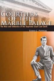 Cover of: Courtiers of the Marble Palace: The Rise And Influence of the Supreme Court Law Clerk