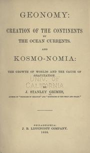 Cover of: Geonomy: creation of the continents by the ocean currents; and Kosmo-nomia, the growth of worlds and the cause of gravitation.