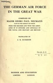 Cover of: The German air force in the Great War by compiled by Major Georg Paul Neumann (late of the German air force) from the records and with the assistance of 29 officers and officials of the naval and military air services ; translated by J.E. Gurdon.