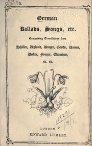 Cover of: German ballads, songs, etc. by comprising translations from Schiller, Uhland, Burger, Goethe, Korner, Becker, Fouque, Chamisso, etc., etc.