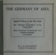 Cover of: The Germany of Asia: Japan's policy in the Far East, her "peaceful penetration" of the United States, how American commercial and national interests are affected