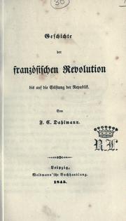 Cover of: Geschichte der französischen Revolution bis auf die Stiftung der Republik. by F. C. Dahlmann