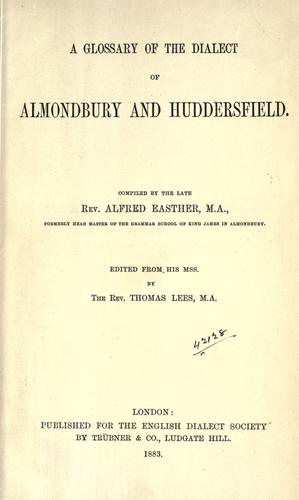 A glossary of the dialect of Almondbury and Huddersfield. by Alfred Easther