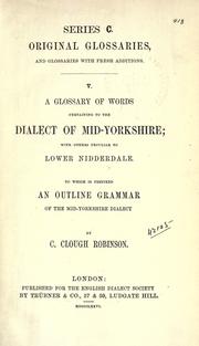 A glossary of words pertaining to the dialect of mid-Yorkshire by C. Clough Robinson