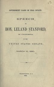 Cover of: Government loans on real estate: speech of Hon. Leland Stanford, of California, in the United States Senate, March 10, 1890.