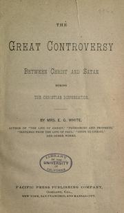Cover of: The great controversy between Christ and Satan during the Christian dispensation by Ellen Gould Harmon White