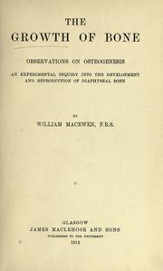 Cover of: The growth of bone: observations on osteogenesis. An experimental inquiry into the development and reproduction of diaphyseal bone.