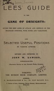 Cover of: Guide to the game of draughts: giving the best lines of attack and defence on the standard openings, with notes and variations, also selected useful positions by various authors : revised and extended by John W. Dawson.