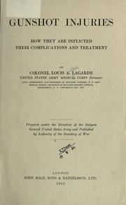Cover of: Gunshot injuries: how they are inflicted, their complications and treatment.