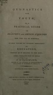 Cover of: Gymnastics for youth, or, A practical guide to healthful and amusing exercises for the use of schools: an essay toward the necessary improvement of education, chiefly as it relates to the body