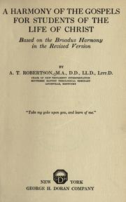 A harmony of the Gospels for students of the life of Christ by Archibald Thomas Robertson
