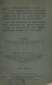 Cover of: Has "reglementation" (the C.D. Acts) proved to be a sanitary benefit to the European or Indian armies, so as to call for its maintenance or its re-enactment?: Has the abolition of the system been followed by injury and not rather by benefit to the troops previously under its influence?
