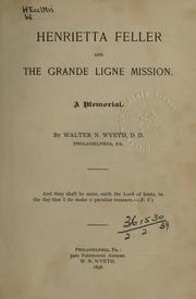 Cover of: Henrietta Feller and the Grande Ligne Mission: a memorial.