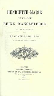 Cover of: Henriette-Marie de France reine d'angleterre: étude historique par le comte de balillon.