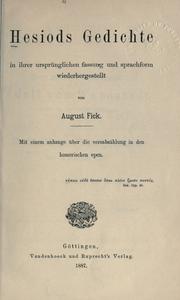 Cover of: Hesiods Gedichte in ihrer ursprünglichen Fassung und Sprachform wiederhergestellt von August Fick.: Mit einem Anhange über die Versabzählung in den homerischen Epen.