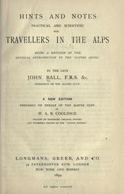 Cover of: Hints and notes practical and scientific for travellers in the Alps by John Ball