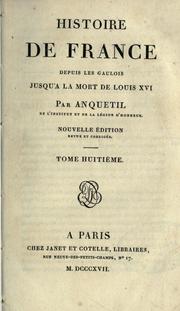 Cover of: Histoire de France depuis les Gaulois jusqu'à la mort de Louis XVI. by Louis Pierre Anquetil