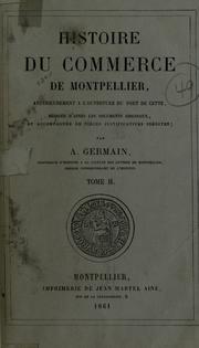 Cover of: Histoire du commerce de Montpellier, antérieurement à l'ouverture du port de Cette, rédigée d'après les documents originaux, et accompagnée de pièces justificatives inédites.