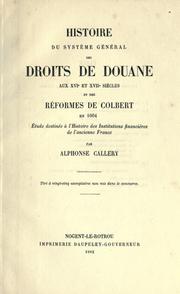 Cover of: Histoire du système général des droits de douane aux 16e et 17e siècles et des réformes de Colbert en 1664: étude destinée à l'Histoire des Institutions financières de l'ancienne France.