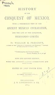 Cover of: History of the conquest of Mexico: with a preliminary view of the ancient Mexican civilization, and the life of the conqueror, Hernando Cortés