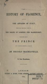Cover of: History of Florence and of the affairs of Italy, from the earliest times to the death of Lorenzo the Magnificent: together with the Prince, and various historical tracts.  A new translation.