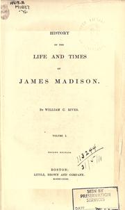 Cover of: History of the life and times of James Madison. by William C. Rives