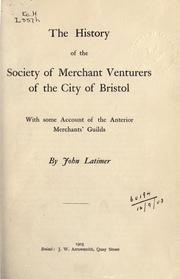 Cover of: The history of the Society of Merchant Venturers of the City of Bristol: with some account of the anterior Merchants' Guilds.