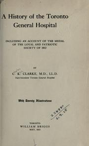 A history of the Toronto General Hospital, including an account of the Medal of the Loyal and Patriotic Society of 1812 by C. K. Clarke