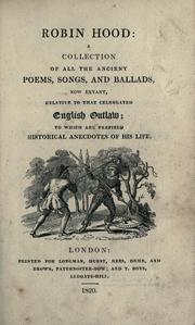 Cover of: Robin Hood: a collection of all the ancient poems, songs, and ballads, now extant, relative to that celebrated English outlaw: to which are prefixed historical anecdotes of his life.