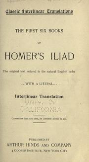 Cover of: The first six books of Homer's Iliad: the original text reduced to the natural English order, with a literal interlinear translation.