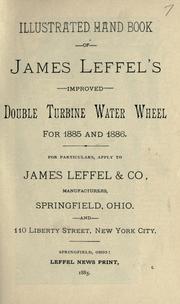 Cover of: Illustrated hand book of James Leffel's improved double turbine water wheel for 1885 and 1886. by James Leffel & Company.