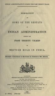 Cover of: Indian administration during the past thirty years.: Memorandum on some of the results of Indian administration during the past thirty years of British rule in India.