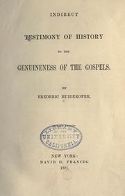 Indirect testimony of history to the genuineness of the Gospels by Frederic Huidekoper