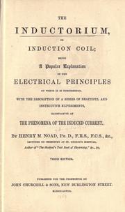 Cover of: inductorium, or induction coil: being a popular explanation of the electrical principles on which it is constructed, with the description of a series of beautiful and instructive experiments, illustrative of the phenomena of the induced current