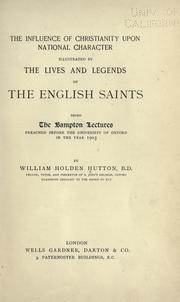 Cover of: influence of Christianity upon national character illustrated by the lives and legends of the English saints: being the Bampton lectures preached before the University of Oxford in the year 1903