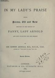 Cover of: In my lady's praise: being poems, old and new, written to the honour of Fanny, Lady Arnold, and now collected for her Memory.