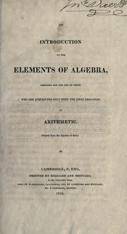 Cover of: An introduction to the elements of algebra, designed for the use of those who are acquainted only with the first principles of arithmetic. Selected from the algebra of Euler by Leonhard Euler