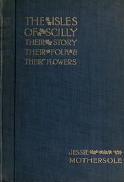 Cover of: The isles of Scilly: their story, their folk & their flowers