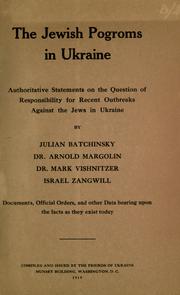 Cover of: The Jewish pogroms in Ukraine by by Julian Batchinsky, Arnold Margolin, Mark Vishnitzer, Israel Zangwill. Documents, official orders, and other data bearing upon the facts as they exist today.