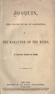 Cover of: Joaquin, (the Claude Duval of California), or, The marauder of the mines: a romance founded on truth