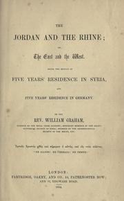 Cover of: The Jordan and the Rhine: or, The East and the West. Being the result of five years' residence in Syria, and five years' residence in Germany.