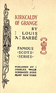 Cover of: Kirkcaldy of Grange by Louis A. Barbé