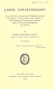 Cover of: Labor copartnership; notes of a Visit to Co-operative Workshops, Factories and Farms in Great Britain and Ireland, in which Employer, Employé, and Consumer Share in Ownership, Management and Results. | Henry Demarest Lloyd