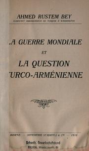 Cover of: La guerre mondiale et la question turcoarménienne by Ahmet Rüstem Bey, Ahmet Rüstem Bey