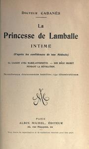 Cover of: La princesse de Lamballe, intime (d'après les confidences de son médecin): sa liaison avec Marie-Antoinette, son role secret pendant la révolution