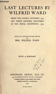 Cover of: Last lectures: being the Lowell lectures, 1914, and three lectures delivered at the Royal Institution, 1915.  With an introductory study by Mrs. Wilfrid Ward.